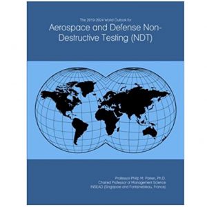 The 2019-2024 World Outlook for Aerospace and Defense Non-Destructive Testing (NDT)
